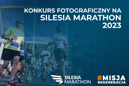 KONKURS FOTOGRAFICZNY NA SILESIA MARATHON 2023 "MISJA REGENERACJA" KONKURS FOTOGRAFICZNY NA SILESIA MARATHON 2023 "MISJA REGENERACJA"